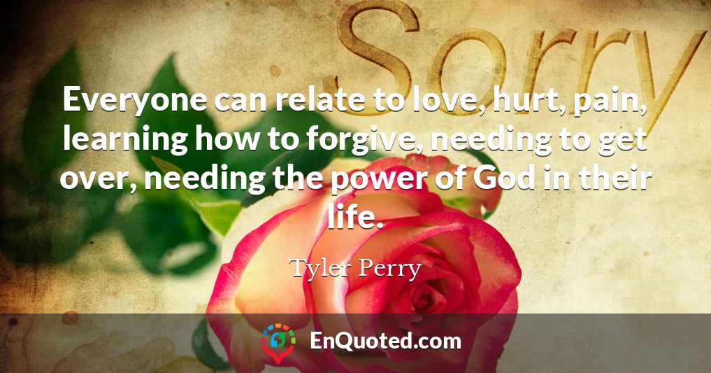 Everyone can relate to love, hurt, pain, learning how to forgive, needing to get over, needing the power of God in their life.