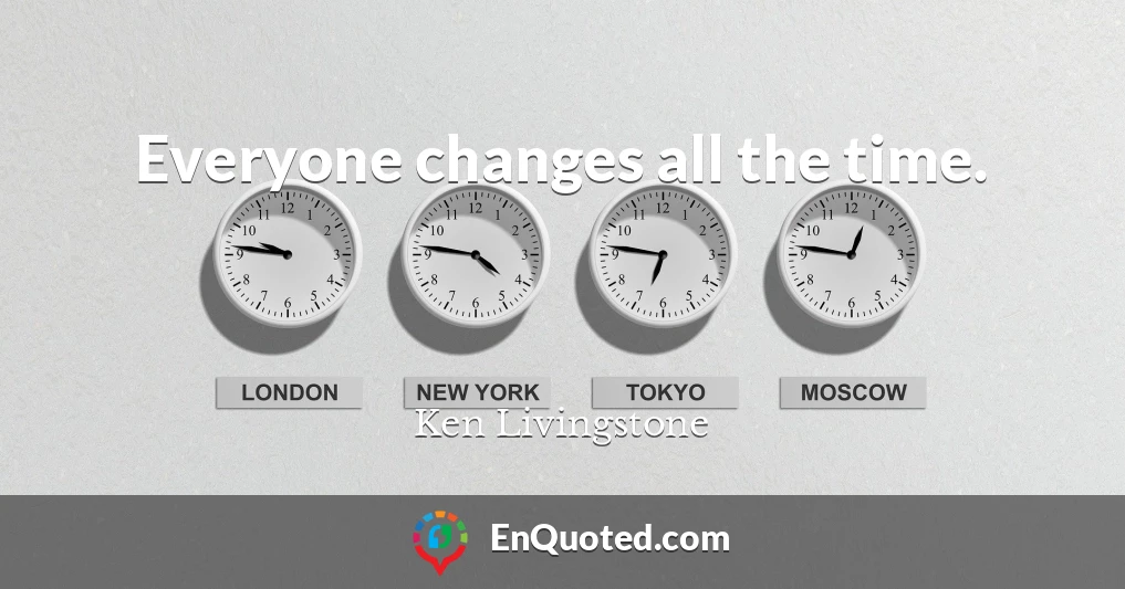 Everyone changes all the time.