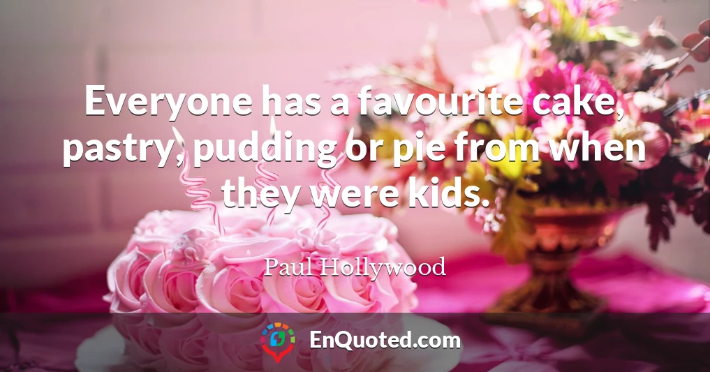 Everyone has a favourite cake, pastry, pudding or pie from when they were kids.