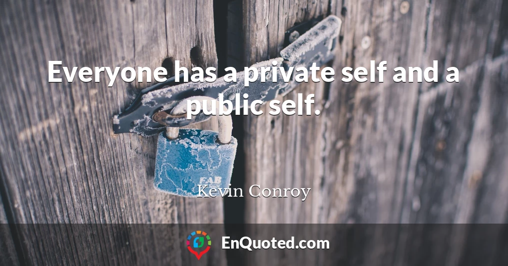 Everyone has a private self and a public self.