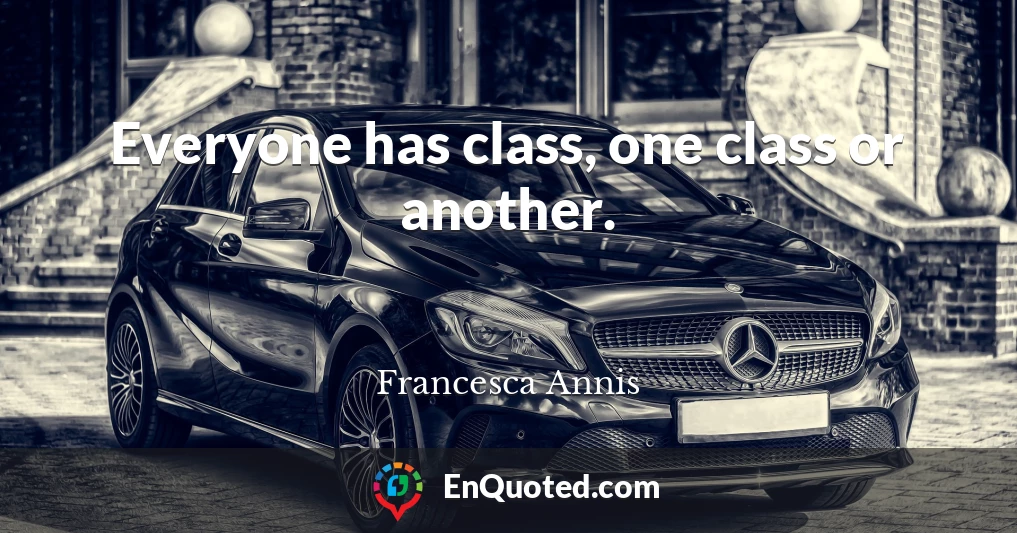 Everyone has class, one class or another.
