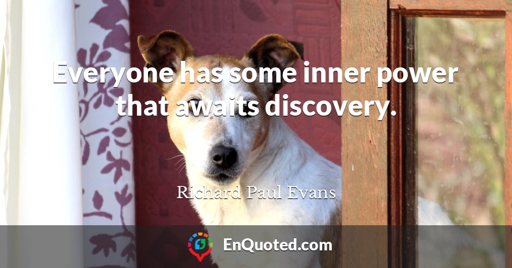 Everyone has some inner power that awaits discovery.