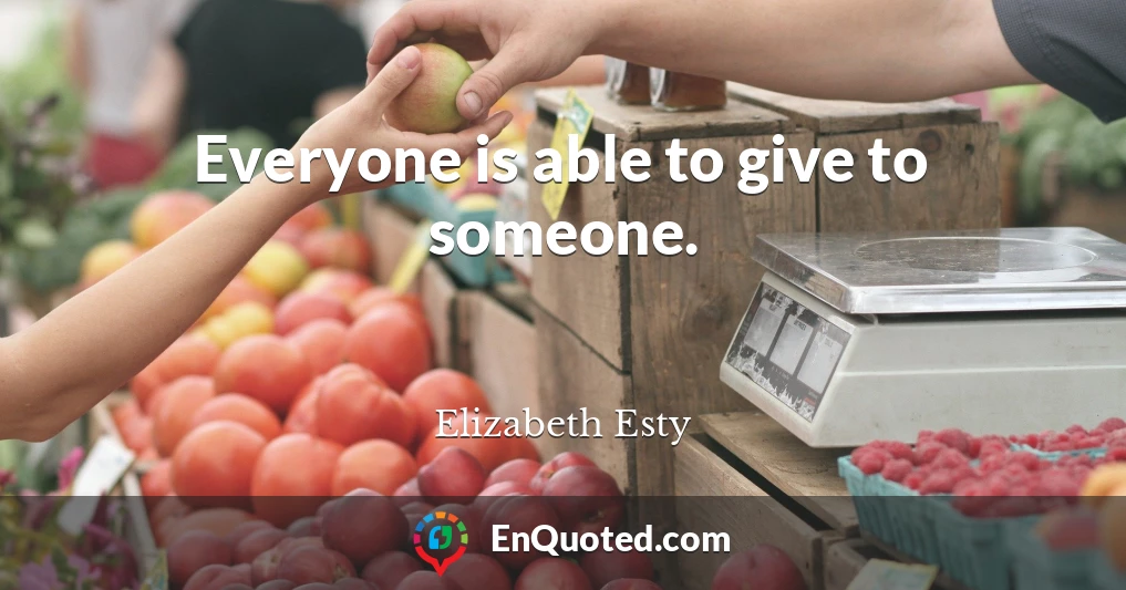 Everyone is able to give to someone.