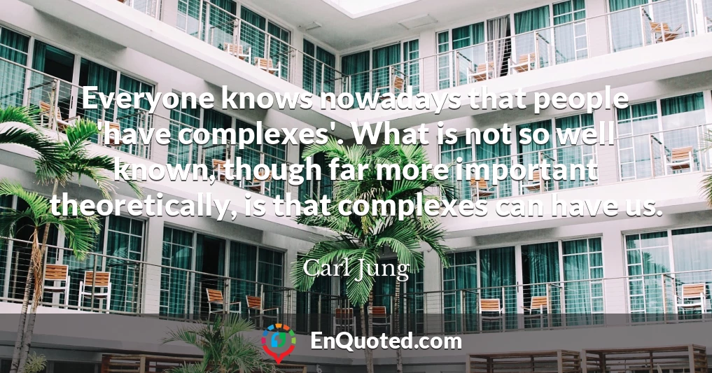 Everyone knows nowadays that people 'have complexes'. What is not so well known, though far more important theoretically, is that complexes can have us.