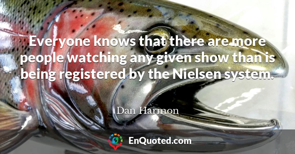 Everyone knows that there are more people watching any given show than is being registered by the Nielsen system.