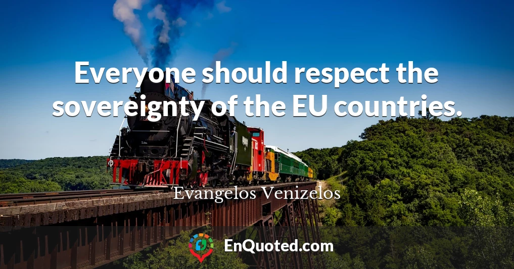 Everyone should respect the sovereignty of the EU countries.