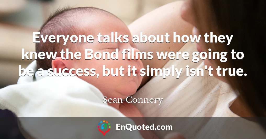Everyone talks about how they knew the Bond films were going to be a success, but it simply isn't true.