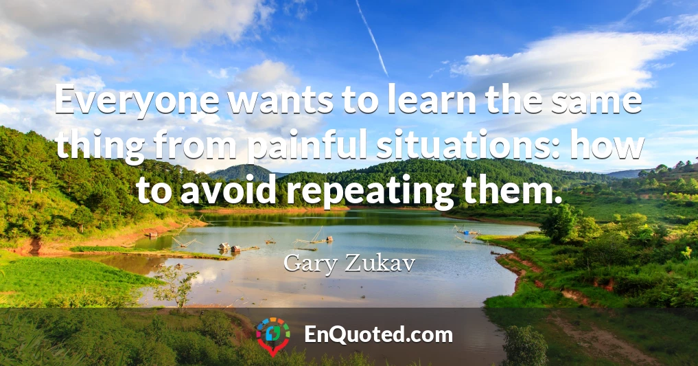 Everyone wants to learn the same thing from painful situations: how to avoid repeating them.
