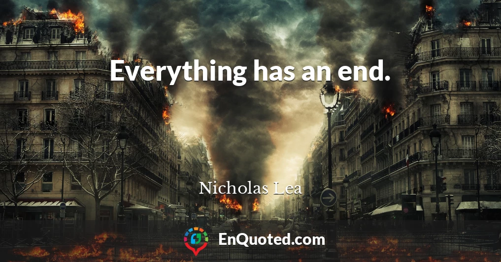 Everything has an end.