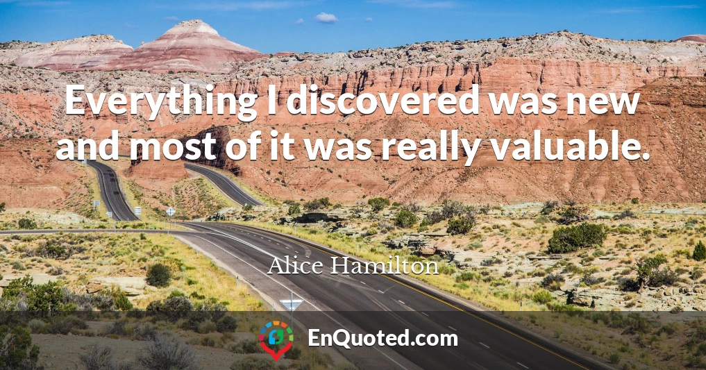 Everything I discovered was new and most of it was really valuable.