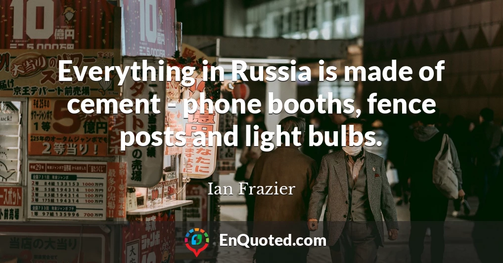 Everything in Russia is made of cement - phone booths, fence posts and light bulbs.