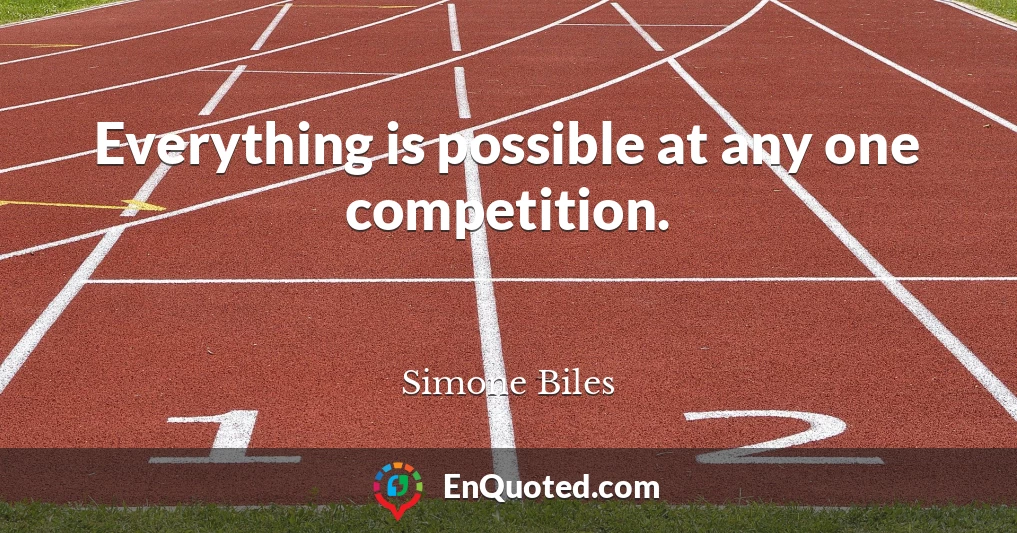 Everything is possible at any one competition.