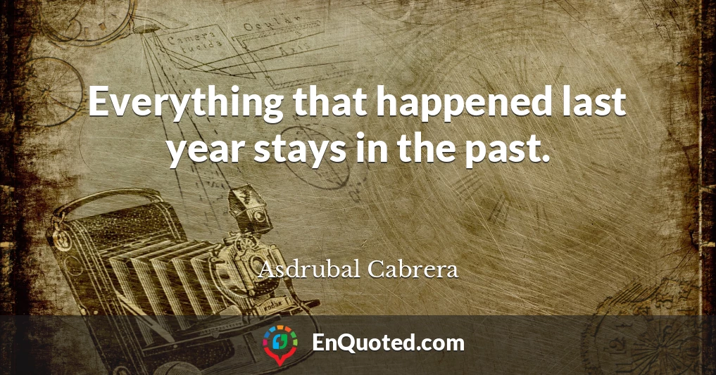 Everything that happened last year stays in the past.