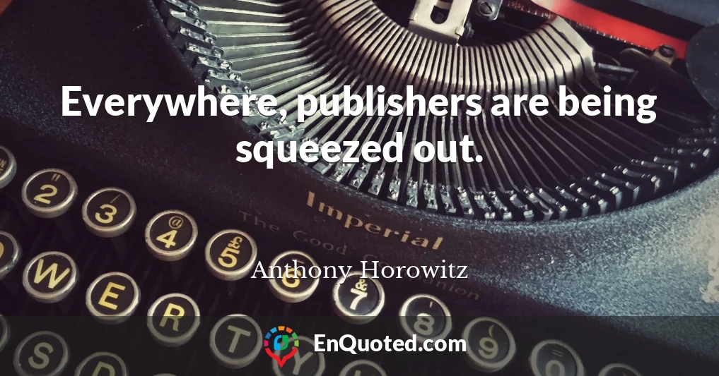 Everywhere, publishers are being squeezed out.