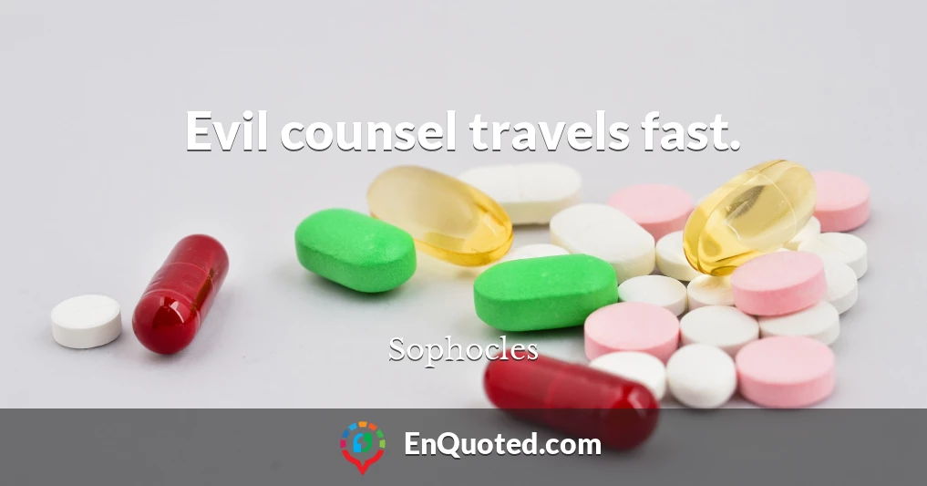 Evil counsel travels fast.