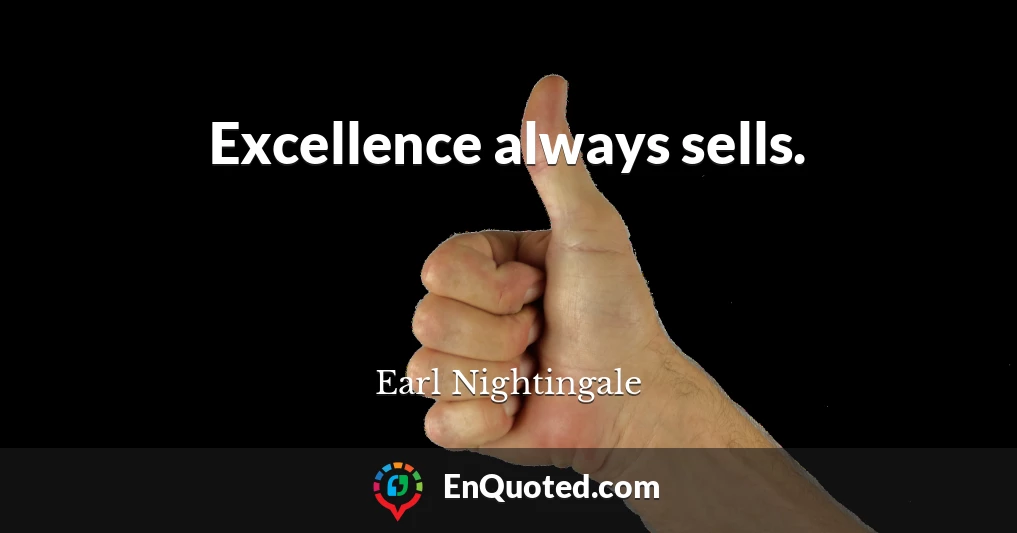 Excellence always sells.
