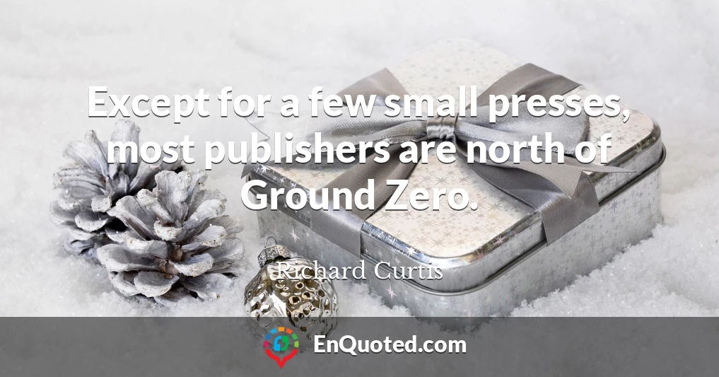 Except for a few small presses, most publishers are north of Ground Zero.