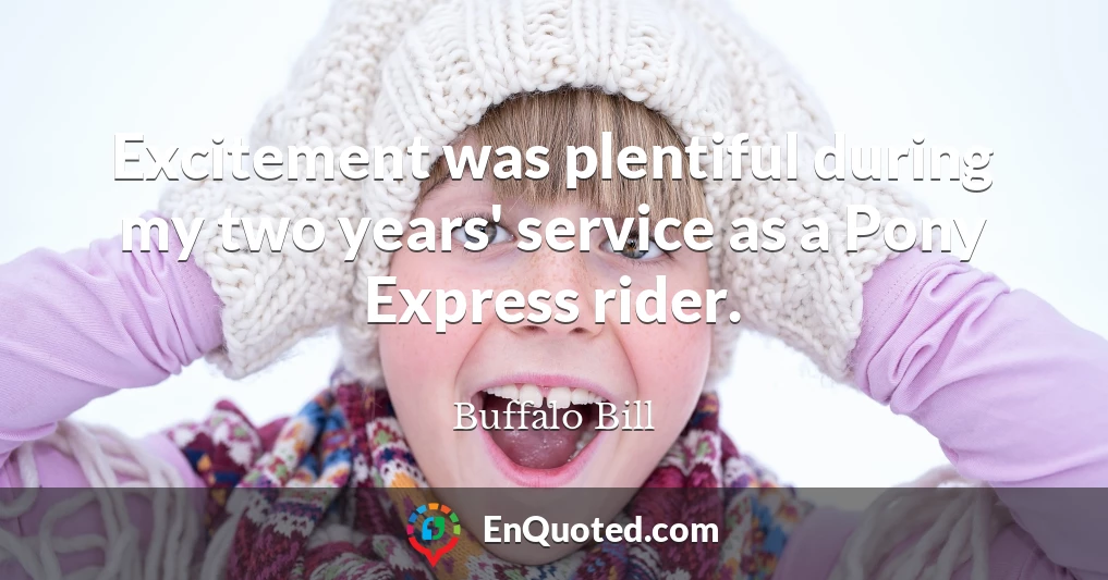 Excitement was plentiful during my two years' service as a Pony Express rider.