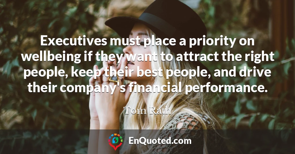 Executives must place a priority on wellbeing if they want to attract the right people, keep their best people, and drive their company's financial performance.