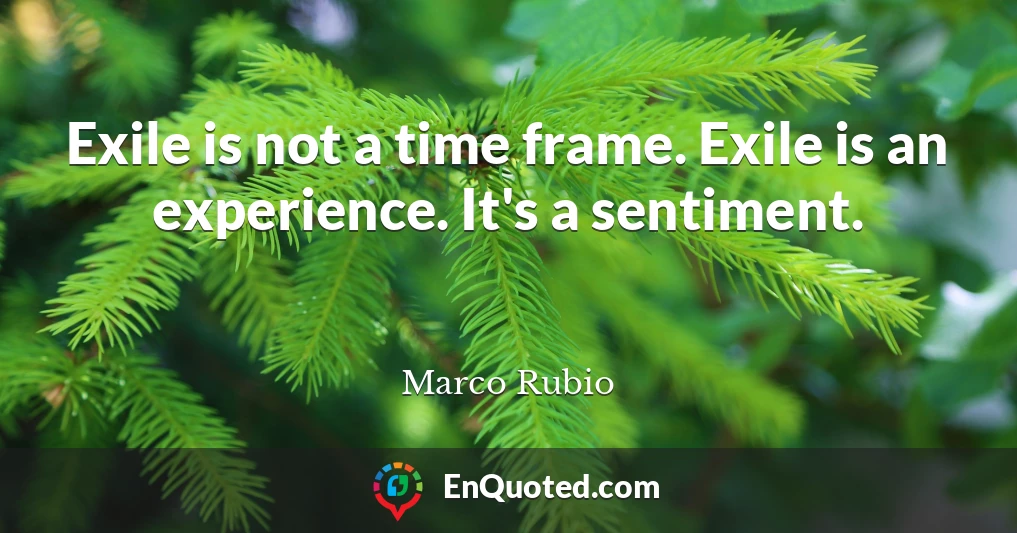 Exile is not a time frame. Exile is an experience. It's a sentiment.