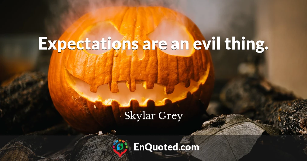 Expectations are an evil thing.