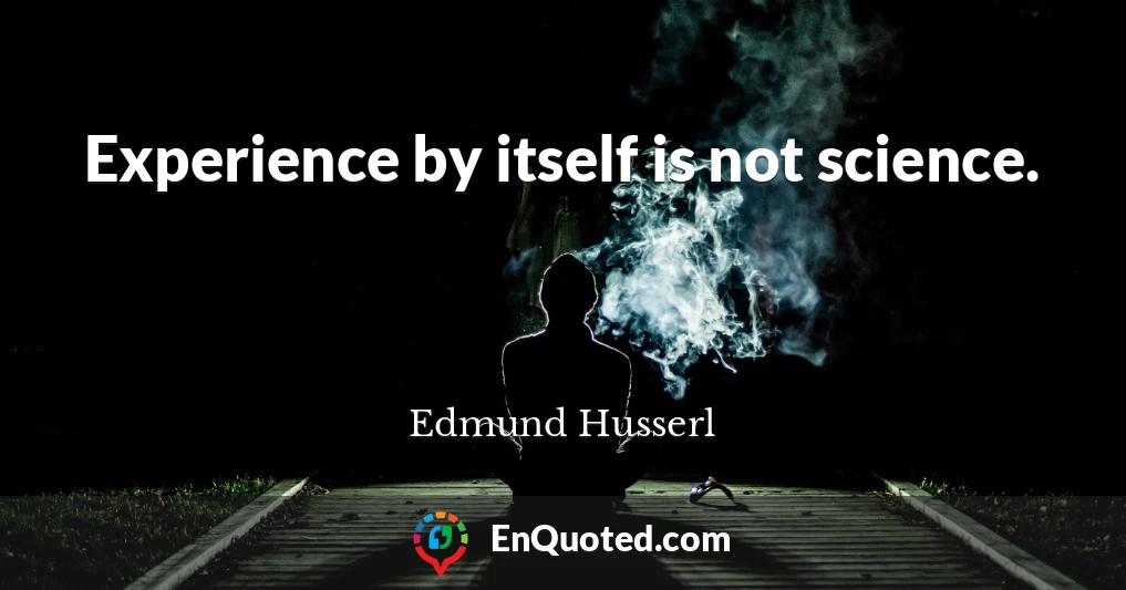 Experience by itself is not science.