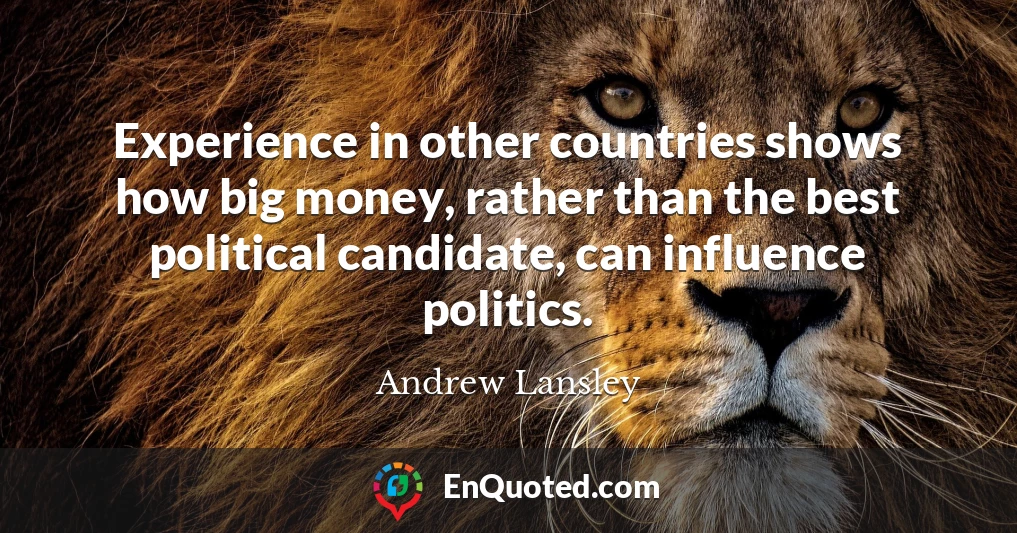 Experience in other countries shows how big money, rather than the best political candidate, can influence politics.