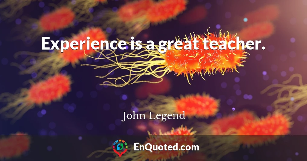 Experience is a great teacher.