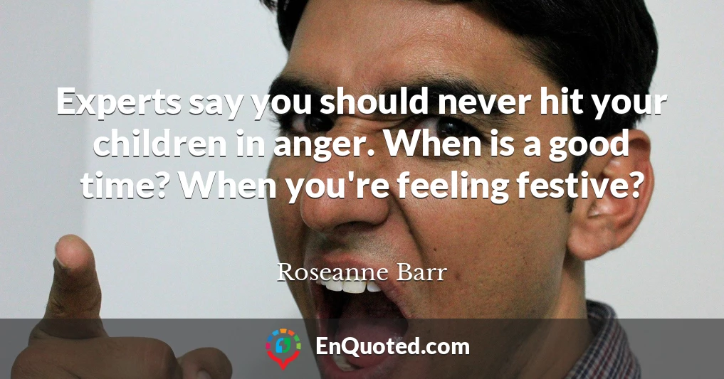 Experts say you should never hit your children in anger. When is a good time? When you're feeling festive?