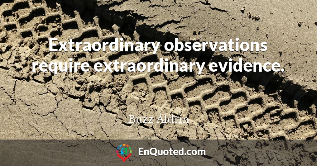 Extraordinary observations require extraordinary evidence.