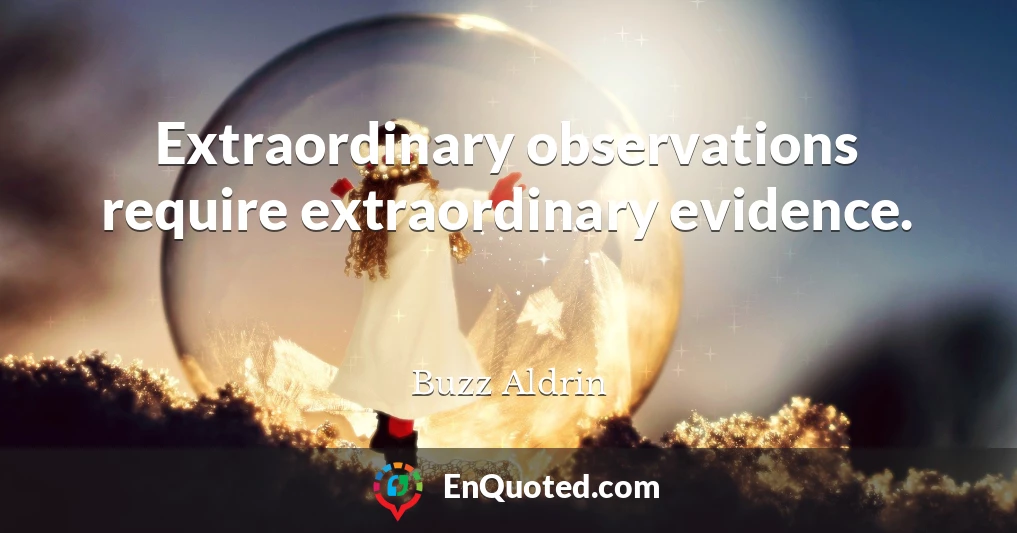 Extraordinary observations require extraordinary evidence.