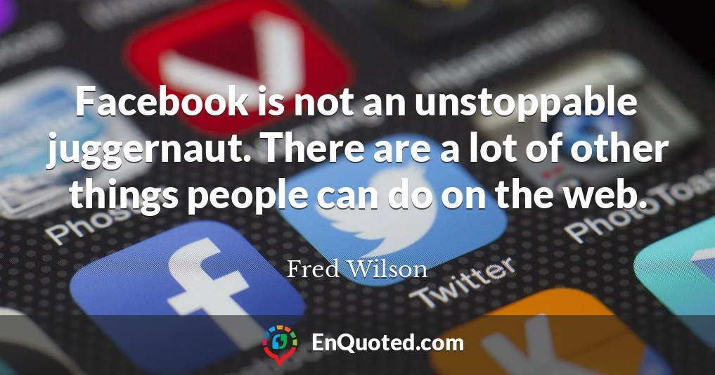 Facebook is not an unstoppable juggernaut. There are a lot of other things people can do on the web.