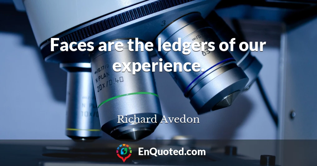 Faces are the ledgers of our experience.
