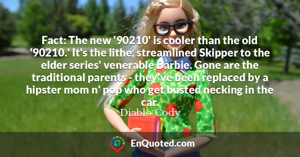 Fact: The new '90210' is cooler than the old '90210.' It's the lithe, streamlined Skipper to the elder series' venerable Barbie. Gone are the traditional parents - they've been replaced by a hipster mom n' pop who get busted necking in the car.