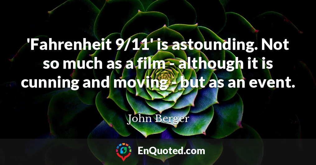 'Fahrenheit 9/11' is astounding. Not so much as a film - although it is cunning and moving - but as an event.