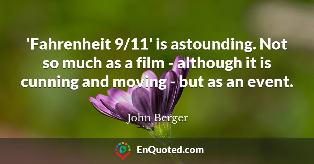 'Fahrenheit 9/11' is astounding. Not so much as a film - although it is cunning and moving - but as an event.