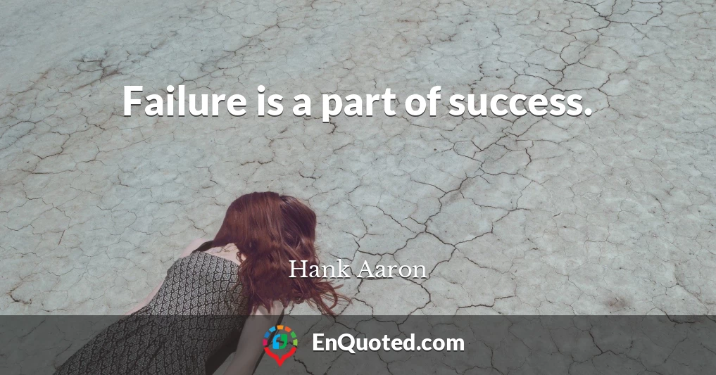 Failure is a part of success.