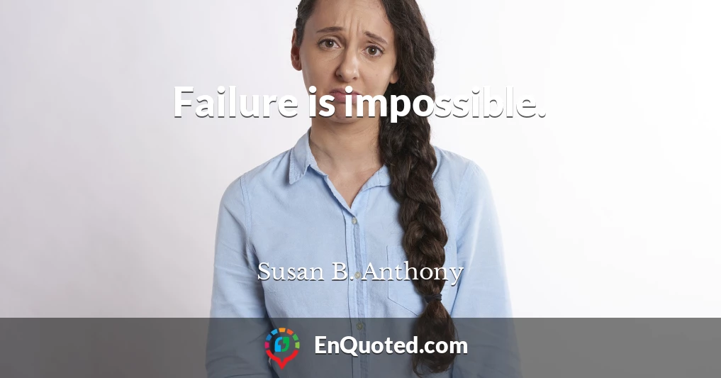 Failure is impossible.