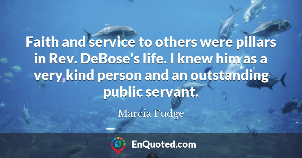 Faith and service to others were pillars in Rev. DeBose's life. I knew him as a very kind person and an outstanding public servant.