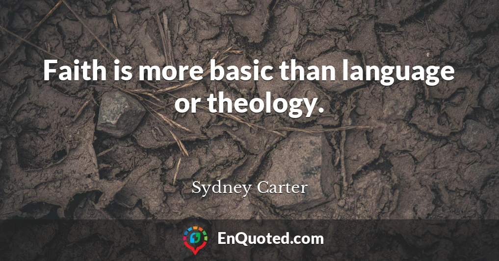 Faith is more basic than language or theology.