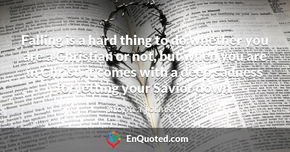 Falling is a hard thing to do whether you are a Christian or not, but when you are in Christ, it comes with a deep sadness for letting your Savior down.