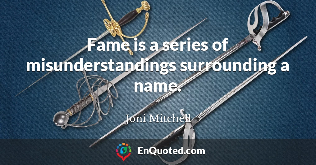 Fame is a series of misunderstandings surrounding a name.