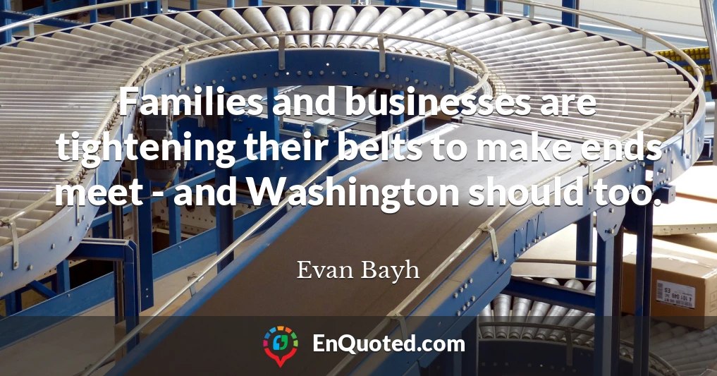 Families and businesses are tightening their belts to make ends meet - and Washington should too.