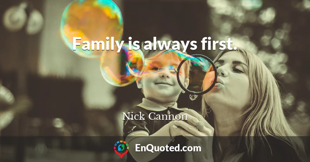 Family is always first.