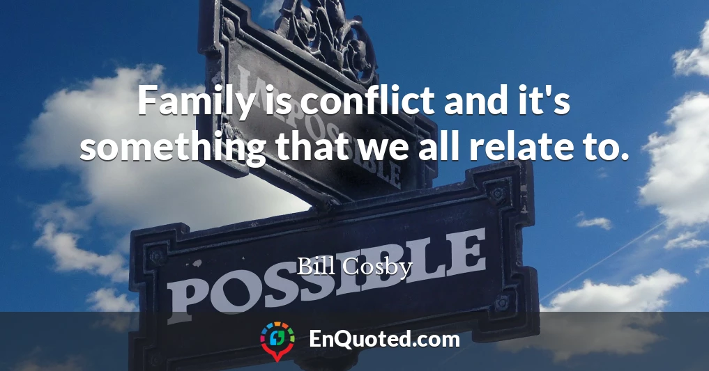 Family is conflict and it's something that we all relate to.