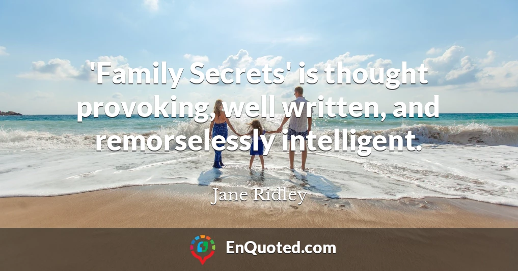 'Family Secrets' is thought provoking, well written, and remorselessly intelligent.