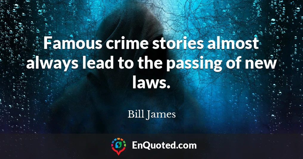 Famous crime stories almost always lead to the passing of new laws.