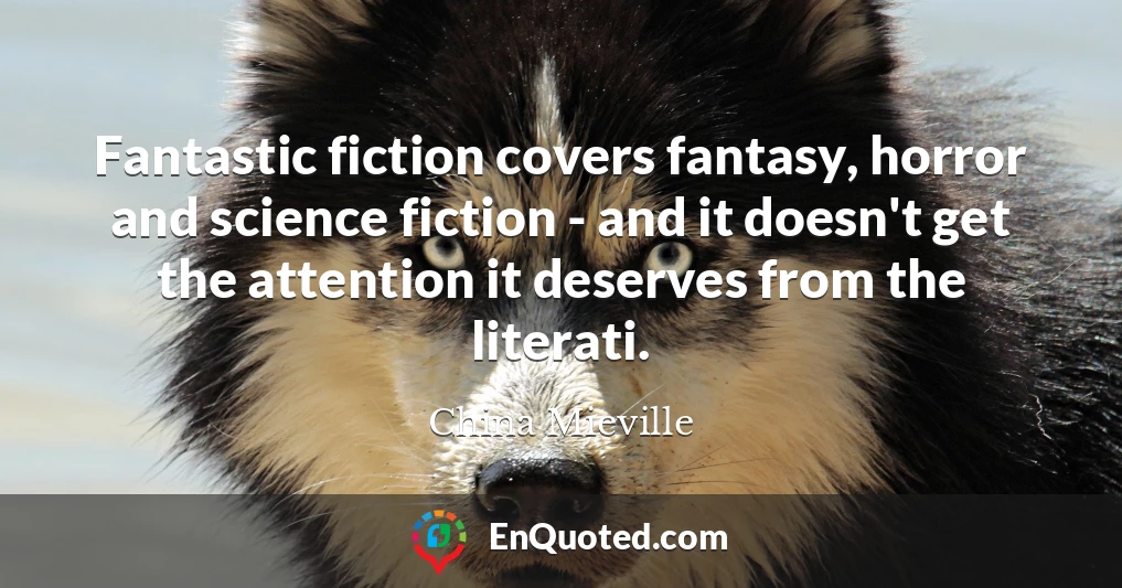 Fantastic fiction covers fantasy, horror and science fiction - and it doesn't get the attention it deserves from the literati.