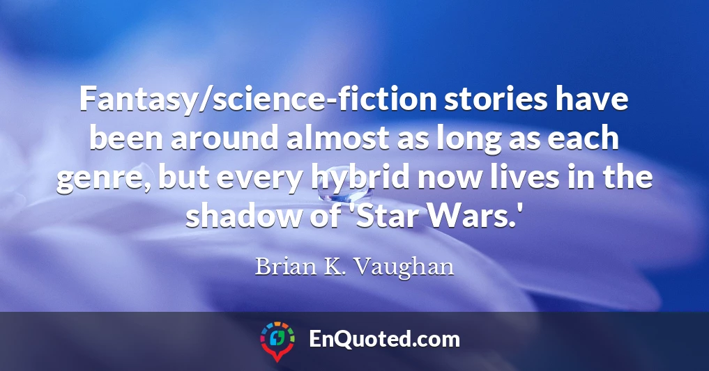 Fantasy/science-fiction stories have been around almost as long as each genre, but every hybrid now lives in the shadow of 'Star Wars.'