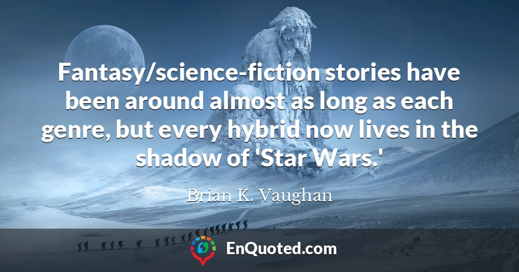 Fantasy/science-fiction stories have been around almost as long as each genre, but every hybrid now lives in the shadow of 'Star Wars.'